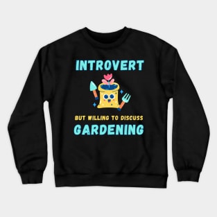 Introvert but willing to discuss gardening Crewneck Sweatshirt